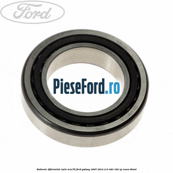 Rulment diferential cutie MTX75 Ford Galaxy 2007-2014 2.0 TDCi 163 cp TXWA diesel