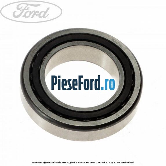 Rulment diferential cutie MTX75 Ford S-Max 2007-2014 1.6 TDCi 115 cp T1WA, T1WB diesel