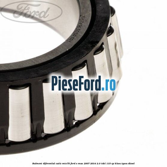 Rulment diferential cutie MTX75 Ford S-Max 2007-2014 2.0 TDCi 115 cp KLWA, TYWA diesel