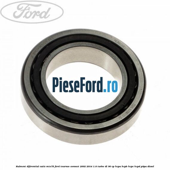 Rulment diferential cutie MTX75 Ford Tourneo Connect 2002-2014 1.8 Turbo Di 90 cp HCPA, HCPB, HCPC, HCPD, P9PA diesel