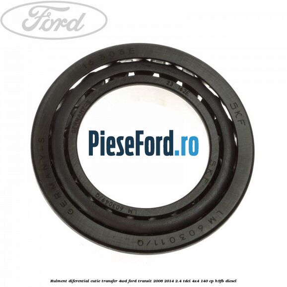 Rulment diferential cutie transfer 4WD Ford Transit 2006-2014 2.4 TDCi 4x4 140 cp H9FB diesel