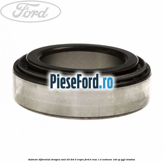 Rulment diferential dreapta cutie B5/Ib5 5 trepte Ford B-Max 1.0 EcoBoost 140 cp YYJC benzina