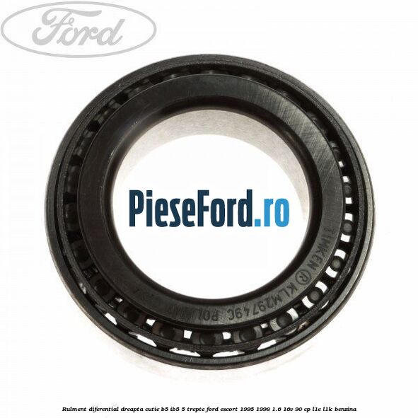 Rulment diferential dreapta cutie B5/Ib5 5 trepte Ford Escort 1995-1998 1.6 16V 90 cp L1E, L1K benzina