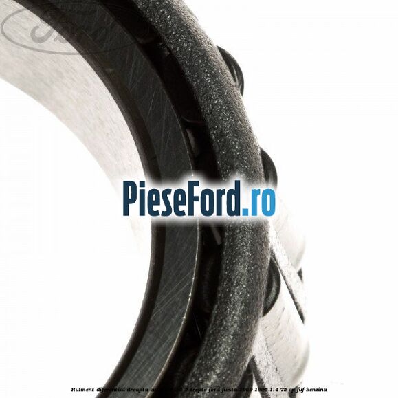 Rulment diferential dreapta cutie B5/Ib5 5 trepte Ford Fiesta 1989-1996 1.4 75 cp FUF benzina