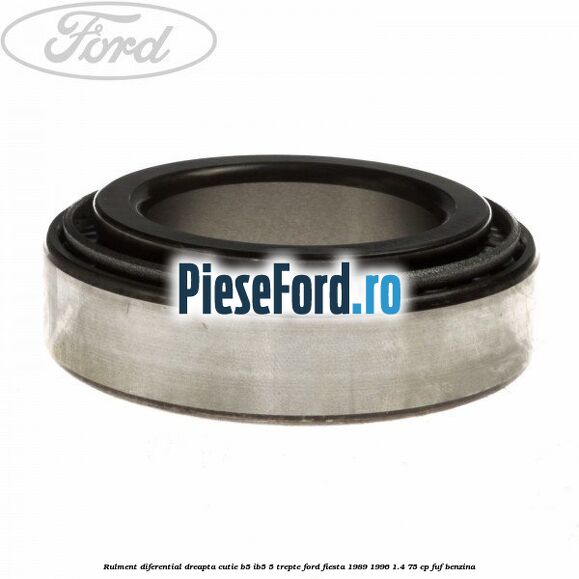 Rulment diferential dreapta cutie B5/Ib5 5 trepte Ford Fiesta 1989-1996 1.4 75 cp FUF benzina