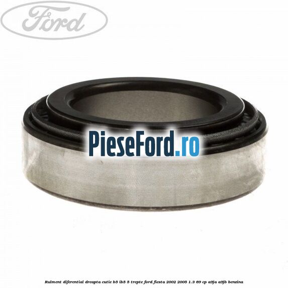 Rulment diferential dreapta cutie B5/Ib5 5 trepte Ford Fiesta 2002-2005 1.3 69 cp A9JA, A9JB benzina