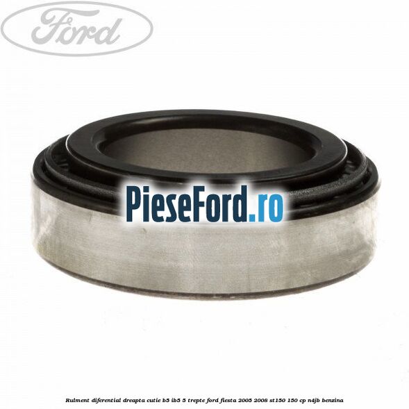 Rulment diferential dreapta cutie B5/Ib5 5 trepte Ford Fiesta 2005-2008 ST150 150 cp N4JB benzina