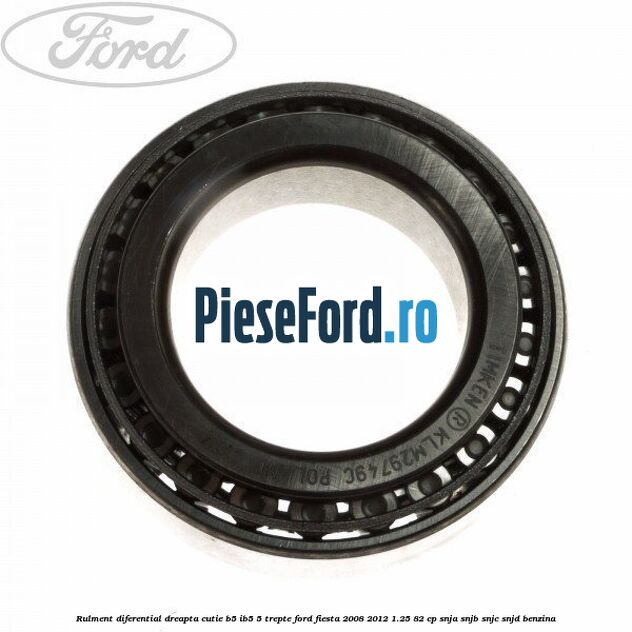 Rulment diferential dreapta cutie B5/Ib5 5 trepte Ford Fiesta 2008-2012 1.25 82 cp SNJA, SNJB, SNJC, SNJD benzina