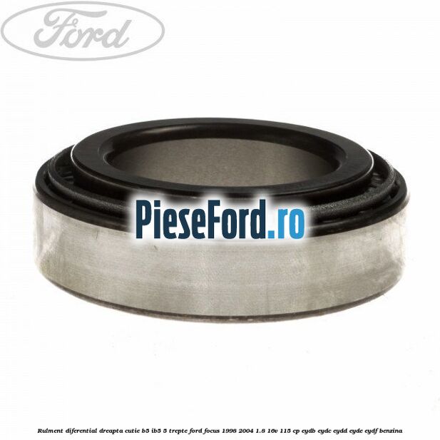 Rulment diferential dreapta cutie B5/Ib5 5 trepte Ford Focus 1998-2004 1.8 16V 115 cp EYDB, EYDC, EYDD, EYDE, EYDF benzina