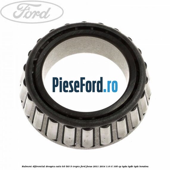 Rulment diferential dreapta cutie B5/Ib5 5 trepte Ford Focus 2011-2014 1.6 Ti 105 cp IQDA, IQDB, IQDC benzina