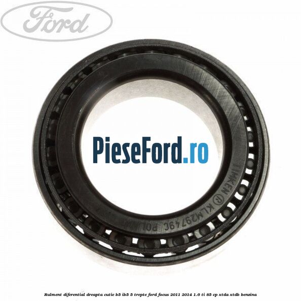 Rulment diferential dreapta cutie B5/Ib5 5 trepte Ford Focus 2011-2014 1.6 Ti 85 cp XTDA, XTDB benzina