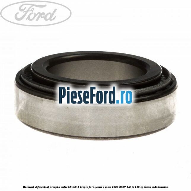 Rulment diferential dreapta cutie B5/Ib5 5 trepte Ford Focus C-Max 2003-2007 1.6 Ti 115 cp HXDA, SIDA benzina