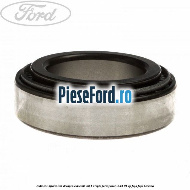 Rulment diferential dreapta cutie B5/Ib5 5 trepte Ford Fusion 1.25 75 cp FUJA, FUJB benzina