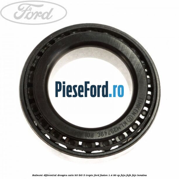 Rulment diferential dreapta cutie B5/Ib5 5 trepte Ford Fusion 1.4 80 cp FXJA, FXJB, FXJC benzina