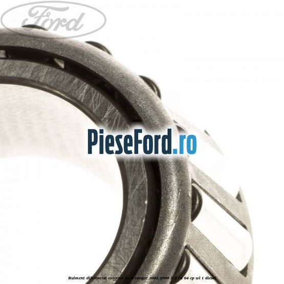 Rulment diferential exterior Ford Ranger 2002-2006 2.5 TD 84 cp WL-T diesel