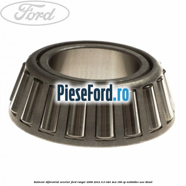 Rulment diferential exterior Ford Ranger 2006-2012 3.0 TDCi 4x4 156 cp MD30DITC, WEC diesel