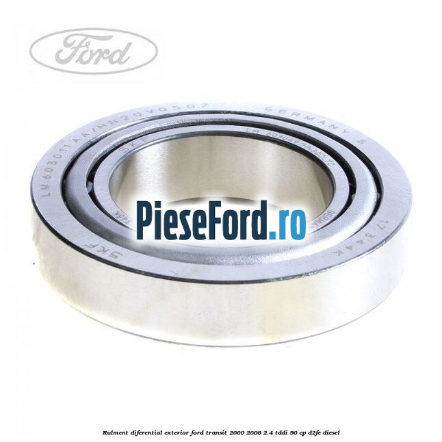 Rulment diferential exterior Ford Transit 2000-2006 2.4 TDdi 90 cp D2FE diesel