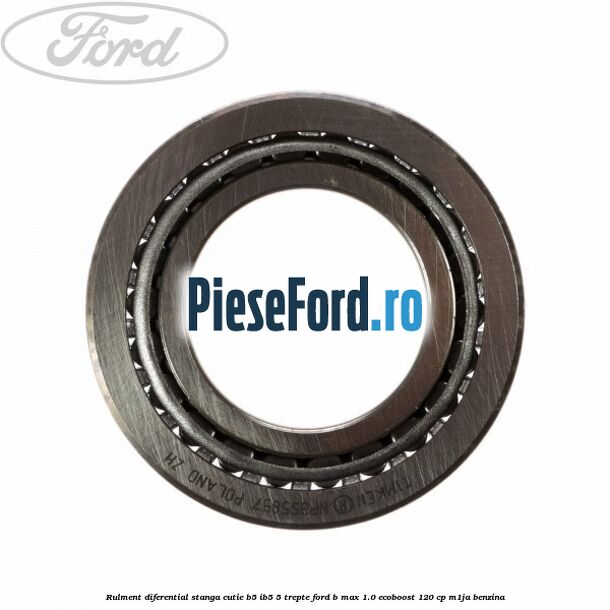 Rulment diferential stanga, cutie B5/Ib5 5 trepte Ford B-Max 1.0 EcoBoost 120 cp M1JA benzina