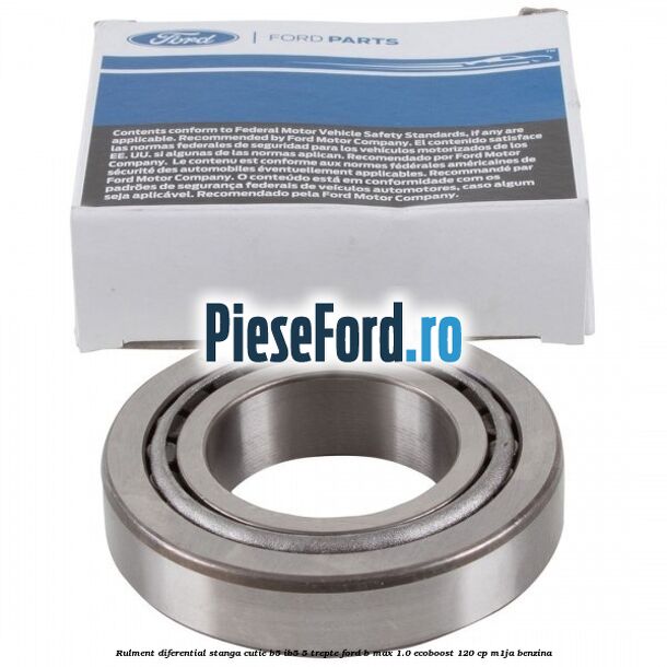 Rulment diferential stanga, cutie B5/Ib5 5 trepte Ford B-Max 1.0 EcoBoost 120 cp M1JA benzina