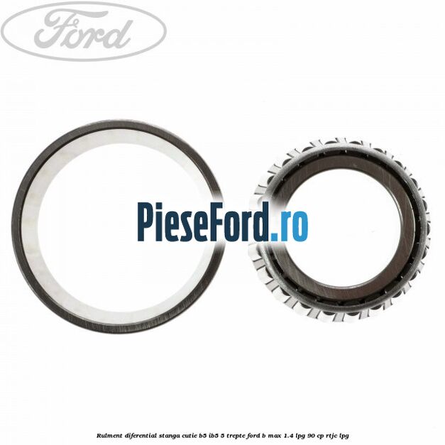 Rulment diferential stanga, cutie B5/Ib5 5 trepte Ford B-Max 1.4 LPG 90 cp RTJC LPG