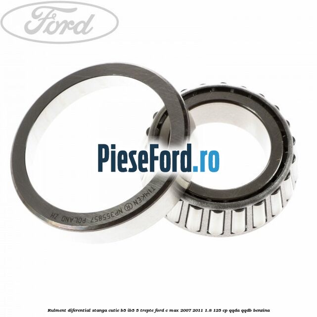 Rulment diferential stanga, cutie B5/Ib5 5 trepte Ford C-Max 2007-2011 1.8 125 cp QQDA, QQDB benzina