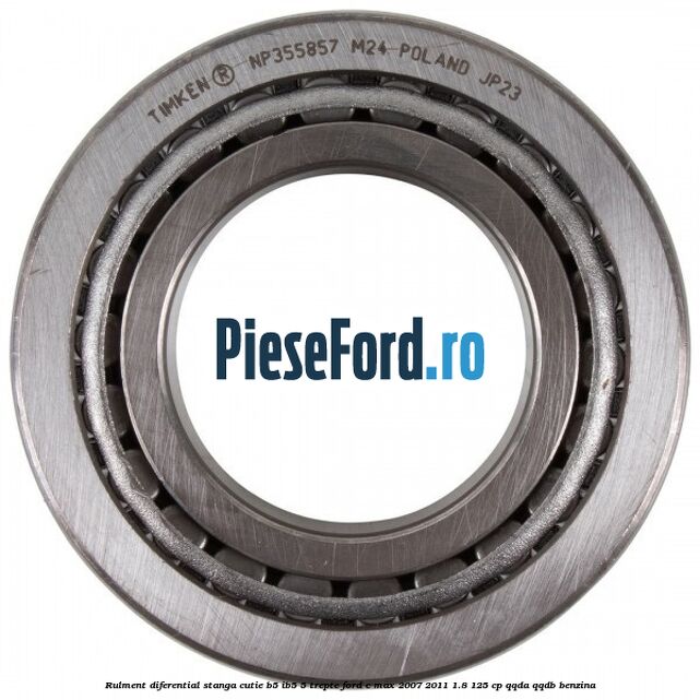 Rulment diferential stanga, cutie B5/Ib5 5 trepte Ford C-Max 2007-2011 1.8 125 cp QQDA, QQDB benzina