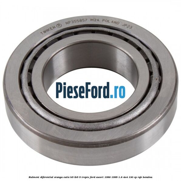 Rulment diferential stanga, cutie B5/Ib5 5 trepte Ford Escort 1990-1995 1.8 4x4 130 cp RQB benzina