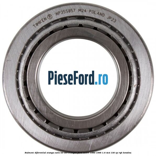 Rulment diferential stanga, cutie B5/Ib5 5 trepte Ford Escort 1990-1995 1.8 4x4 130 cp RQB benzina