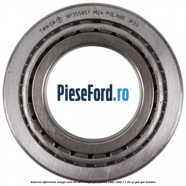 Rulment diferential stanga, cutie B5/Ib5 5 trepte Ford Fiesta 1989-1996 1.1 54 cp GUD, GUE benzina