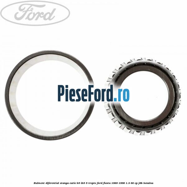 Rulment diferential stanga, cutie B5/Ib5 5 trepte Ford Fiesta 1989-1996 1.3 60 cp J6B benzina