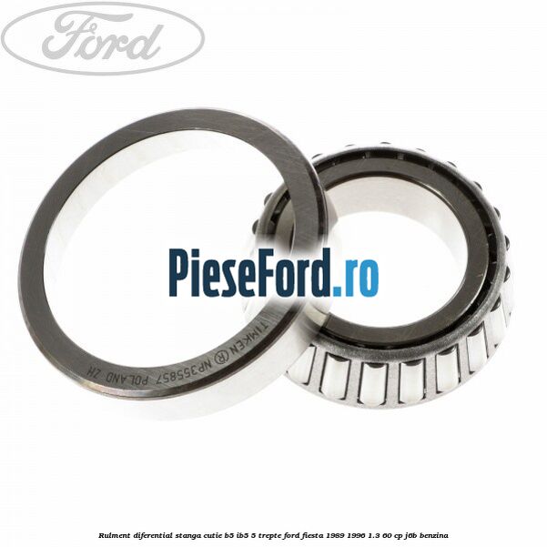 Rulment diferential stanga, cutie B5/Ib5 5 trepte Ford Fiesta 1989-1996 1.3 60 cp J6B benzina