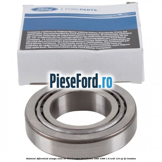 Rulment diferential stanga, cutie B5/Ib5 5 trepte Ford Fiesta 1989-1996 1.6 XR2i 110 cp LJC benzina