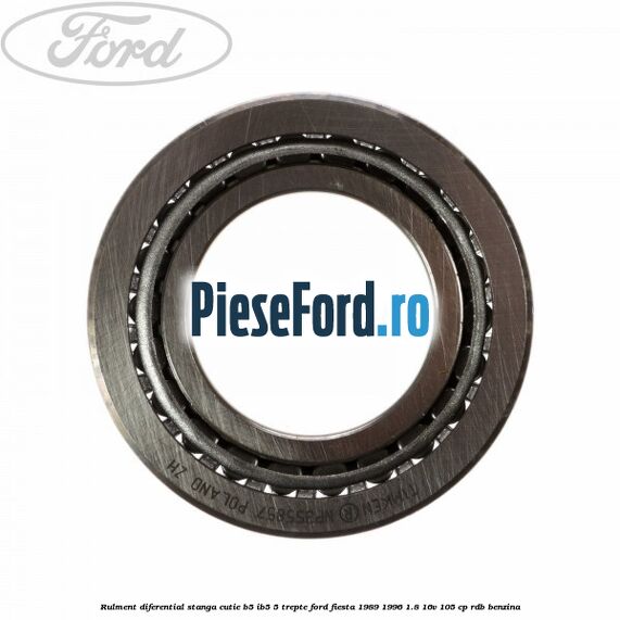 Rulment diferential stanga, cutie B5/Ib5 5 trepte Ford Fiesta 1989-1996 1.8 16V 105 cp RDB benzina