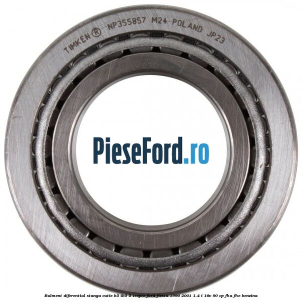 Rulment diferential stanga, cutie B5/Ib5 5 trepte Ford Fiesta 1996-2001 1.4 i 16V 90 cp FHA, FHE benzina