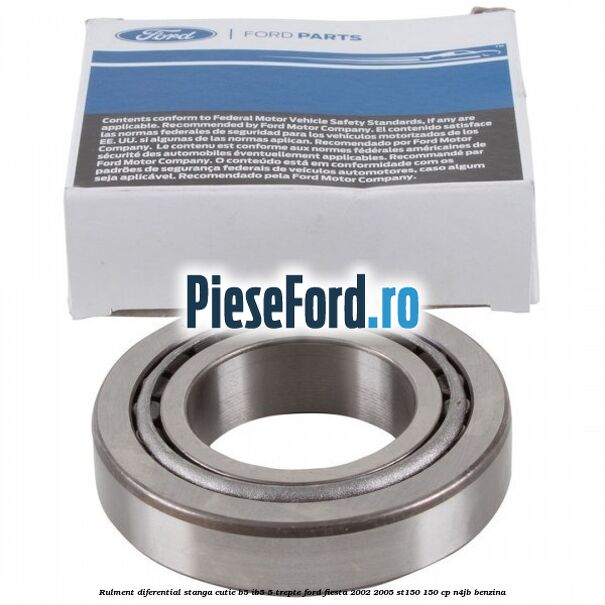 Rulment diferential stanga, cutie B5/Ib5 5 trepte Ford Fiesta 2002-2005 ST150 150 cp N4JB benzina