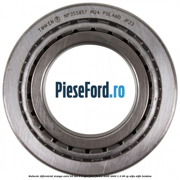 Rulment diferential stanga, cutie B5/Ib5 5 trepte Ford Fiesta 2005-2008 1.3 69 cp A9JA, A9JB benzina