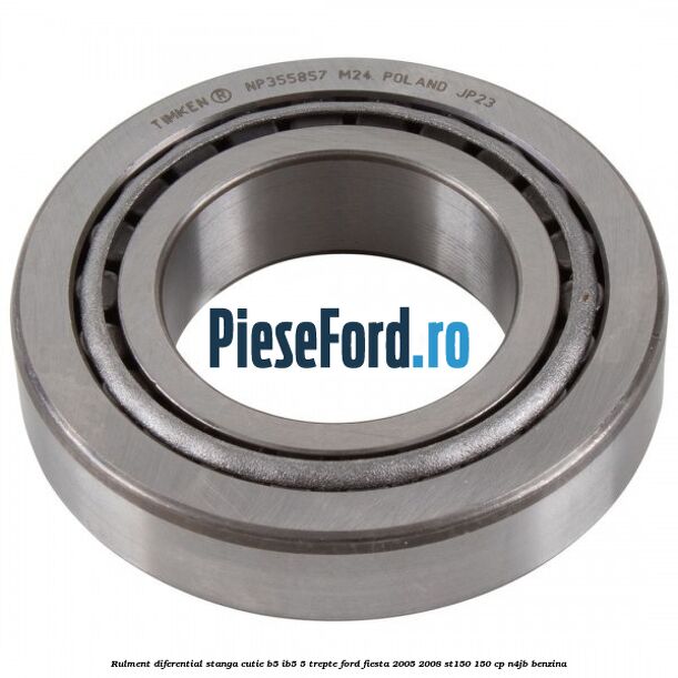 Rulment diferential stanga, cutie B5/Ib5 5 trepte Ford Fiesta 2005-2008 ST150 150 cp N4JB benzina