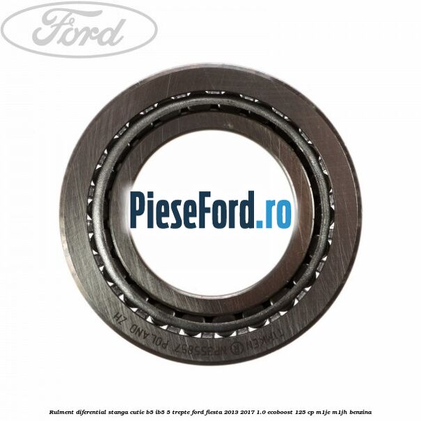 Rulment diferential stanga, cutie B5/Ib5 5 trepte Ford Fiesta 2013-2017 1.0 EcoBoost 125 cp M1JE, M1JH benzina