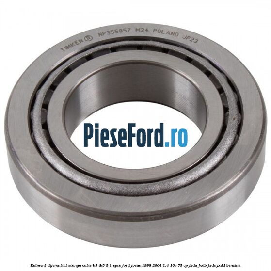 Rulment diferential stanga, cutie B5/Ib5 5 trepte Ford Focus 1998-2004 1.4 16V 75 cp FXDA, FXDB, FXDC, FXDD benzina