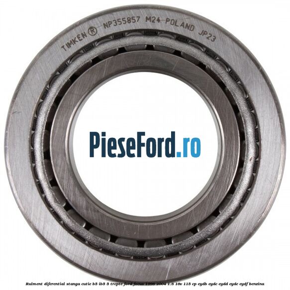 Rulment diferential stanga, cutie B5/Ib5 5 trepte Ford Focus 1998-2004 1.8 16V 115 cp EYDB, EYDC, EYDD, EYDE, EYDF benzina