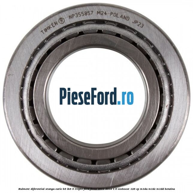 Rulment diferential stanga, cutie B5/Ib5 5 trepte Ford Focus 2011-2014 1.0 EcoBoost 125 cp M1DA, M1DC, M1DD benzina