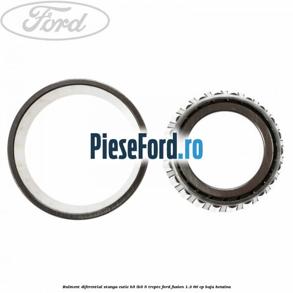 Rulment diferential stanga, cutie B5/Ib5 5 trepte Ford Fusion 1.3 60 cp Rulment diferential stanga, cutie B5/Ib5 5 trepte Ford Fusion 1.3 60 cp BAJA benzina