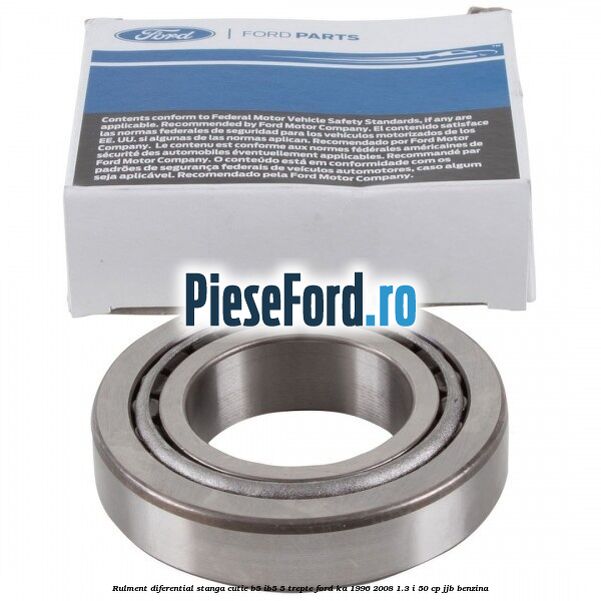 Rulment diferential stanga, cutie B5/Ib5 5 trepte Ford Ka 1996-2008 1.3 i 50 cp JJB benzina