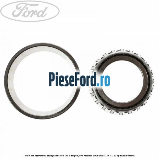 Rulment diferential stanga, cutie B5/Ib5 5 trepte Ford Mondeo 2008-2014 1.6 Ti 110 cp RHBA benzina