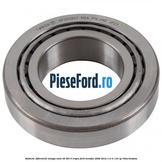 Rulment diferential stanga, cutie B5/Ib5 5 trepte Ford Mondeo 2008-2014 1.6 Ti 110 cp RHBA benzina