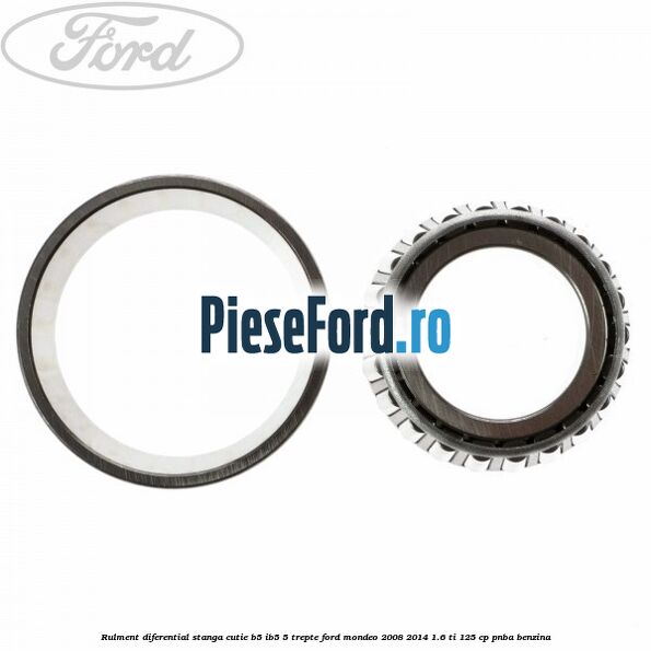 Rulment diferential stanga, cutie B5/Ib5 5 trepte Ford Mondeo 2008-2014 1.6 Ti 125 cp PNBA benzina