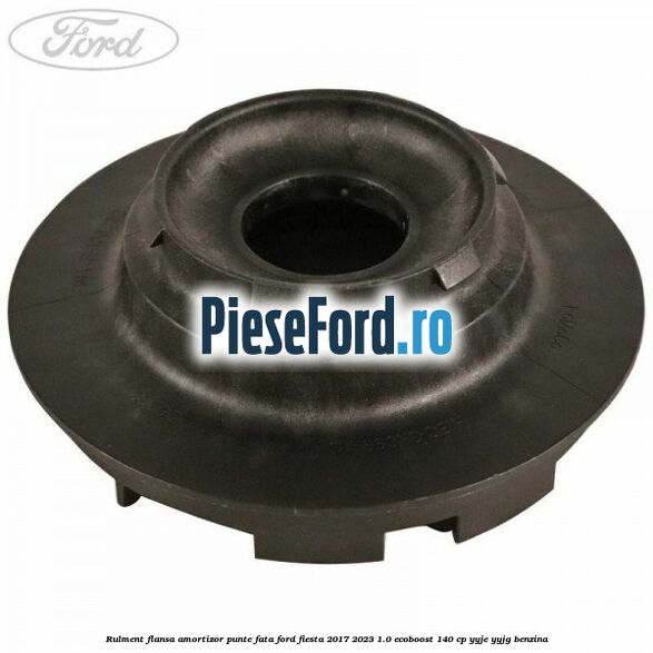 Rulment flansa amortizor punte fata Ford Fiesta 2017-2023 1.0 EcoBoost 140 cp YYJE, YYJG benzina