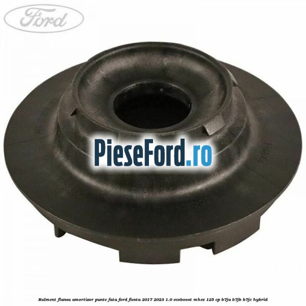 Rulment flansa amortizor punte fata Ford Fiesta 2017-2023 1.0 EcoBoost mHEV 125 cp B7JA, B7JB, B7JC Hybrid