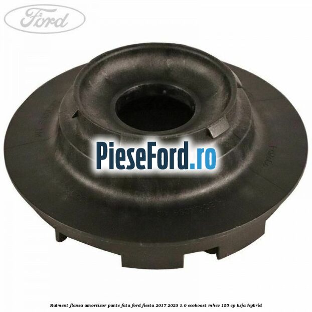 Rulment flansa amortizor punte fata Ford Fiesta 2017-2023 1.0 EcoBoost mHEV 155 cp BZJA Hybrid