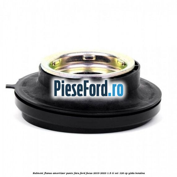 Rulment flansa amortizor punte fata Ford Focus 2019-2023 1.5 Ti-VCT 120 cp Y2DA benzina